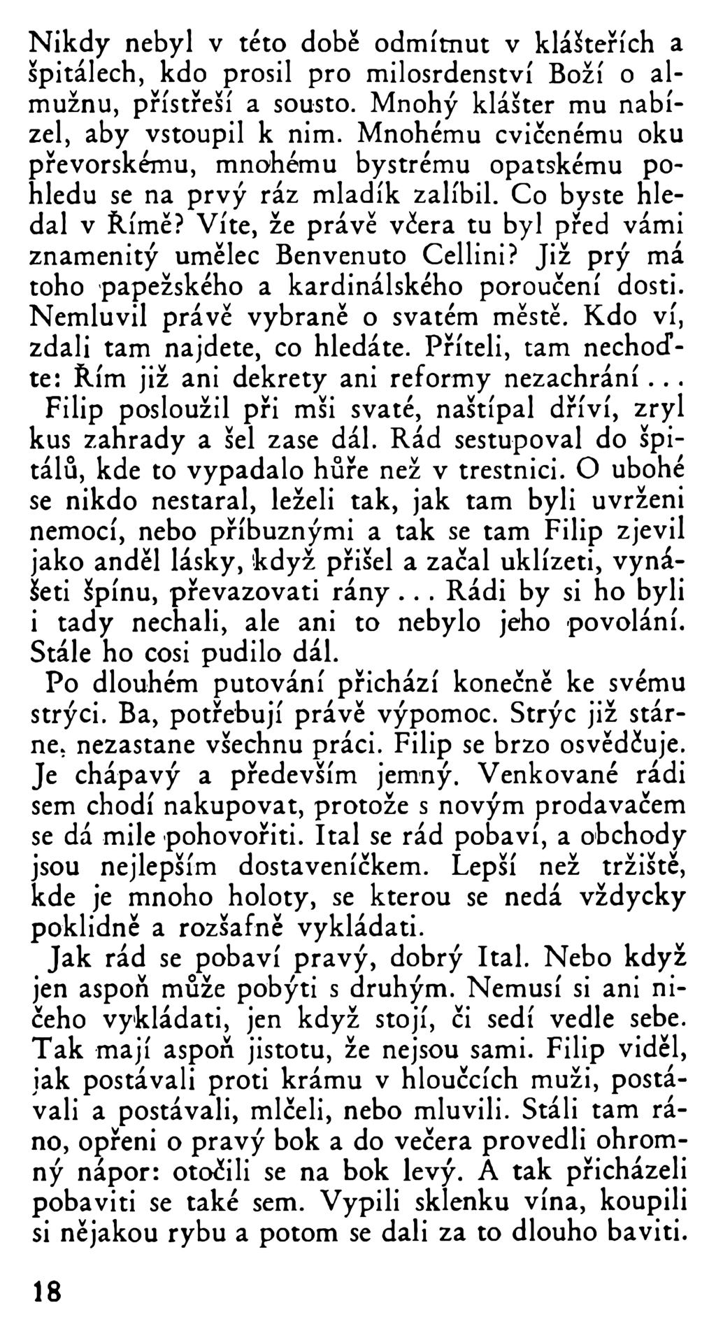 Nikdy nebyl v této době odmítnut v klášteřích a špitálech, kdo prosil pro milosrdenství Boží o almužnu, přístřeší a sousto. Mnohý klášter mu nabízel, aby vstoupil k nim.