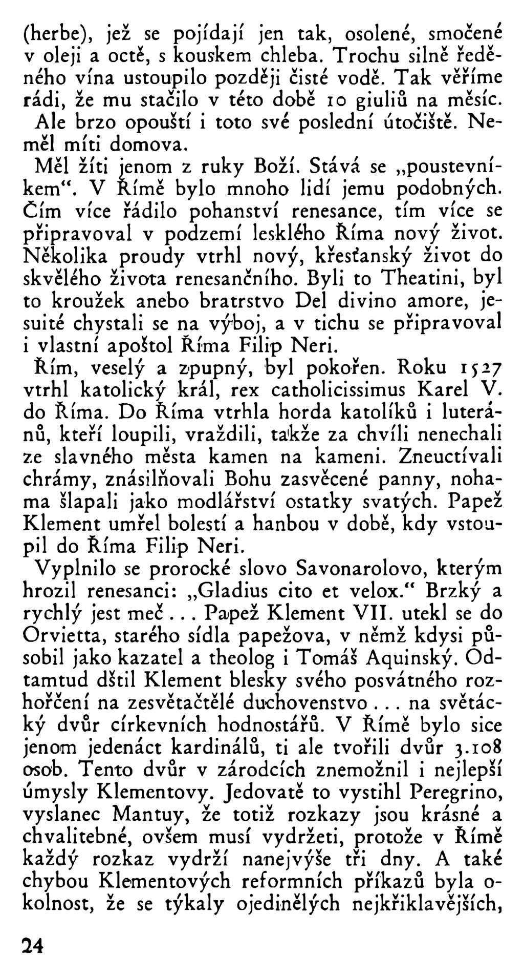 (herbe), jež se pojídají jen tak, osolené, smočené v oleji a octě, s kouskem chleba. Trochu silně ředěného vína ustoupilo později čisté vodě.