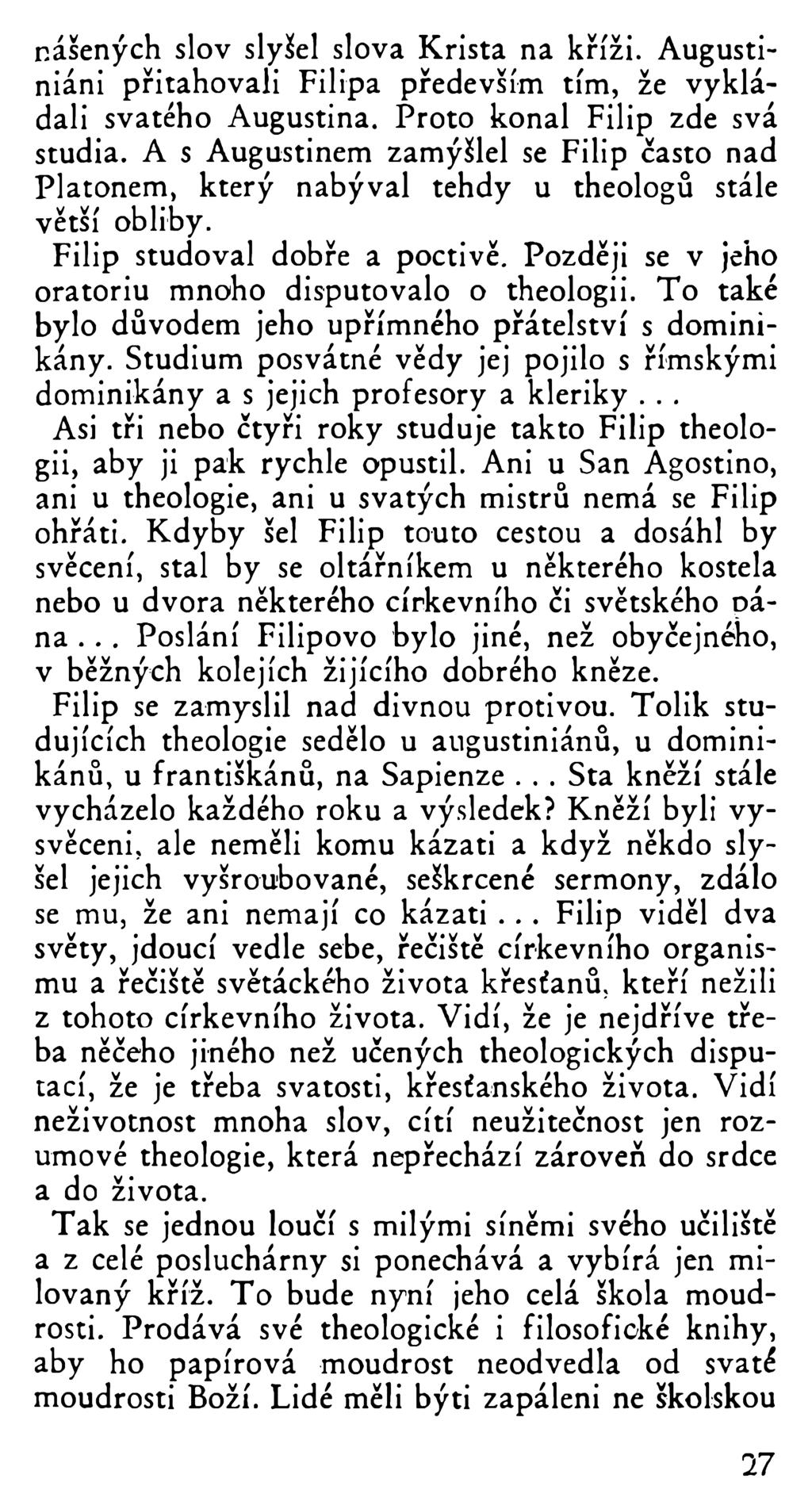 r.ášených slov slyšel slova Krista na kříži. Augustiniáni přitahovali Filipa především tím, že vykládali svatého Augustina. Proto konal Filip zde svá studia.