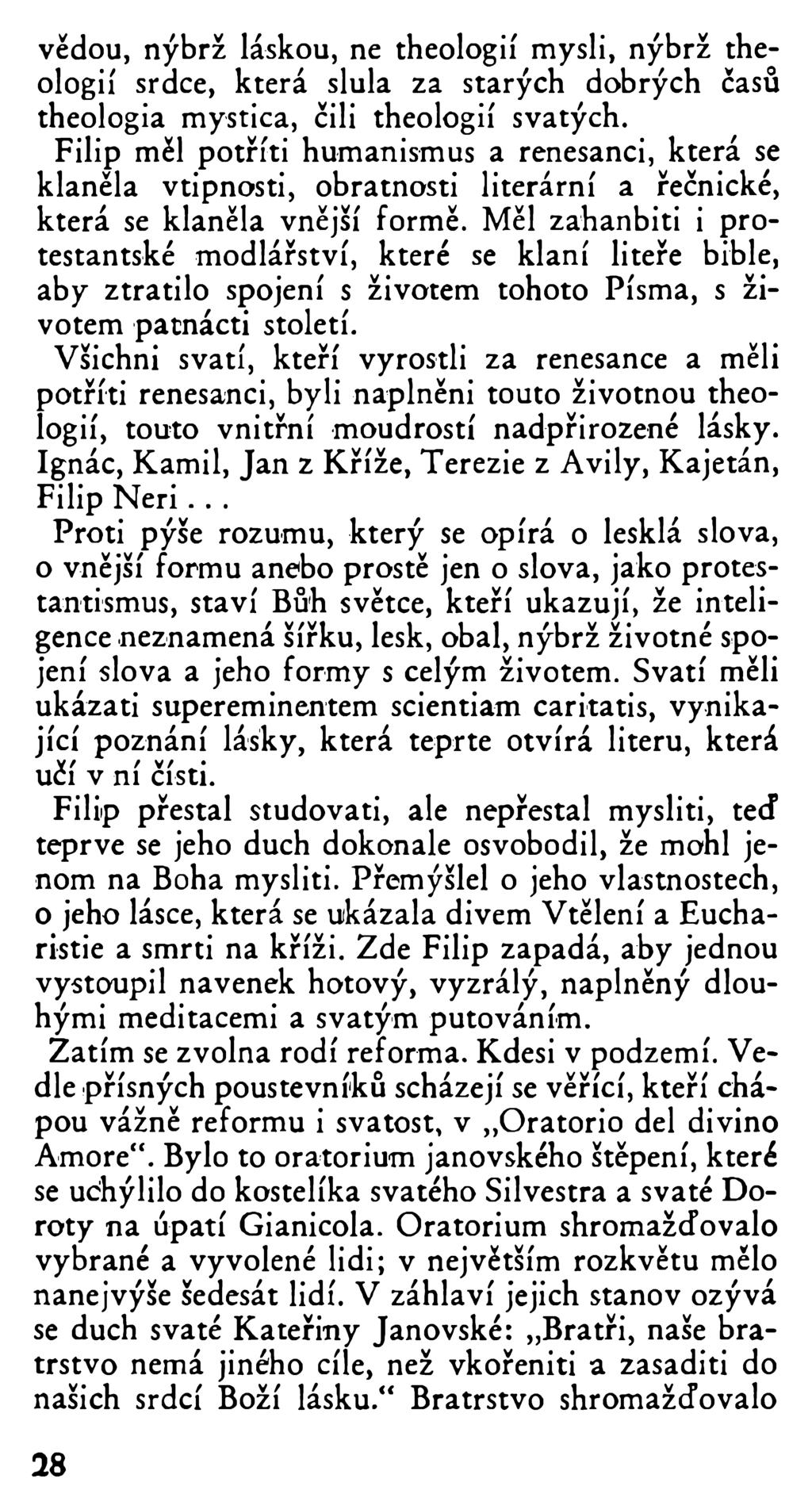 védou, nýbrž láskou, ne theologií mysli, nýbrž theologií srdce, která slula za starých dobrých časů theologia mystica, čili theologií svatých.