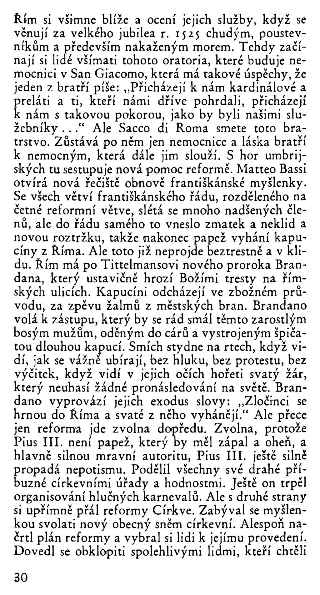 Rim si všimne blíže a ocení jejich služby, když se věnují za velkého jubilea r. 1525 chudým, poustevníkům a především nakaženým morem.