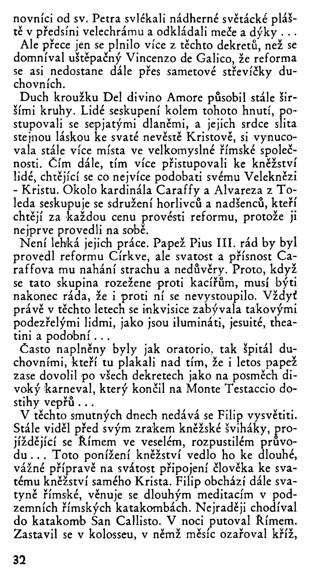 novníci od sv. Petra svlékali nádherné světácké pláště v předsíni velechrámu a odkládali meče a dýky.