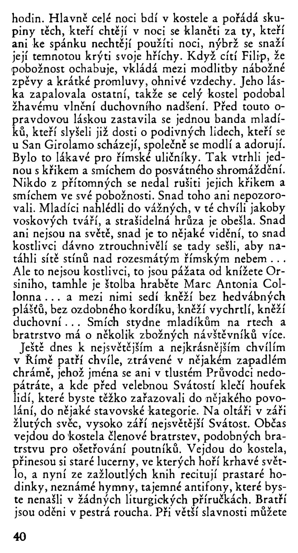 hodin. Hlavně celé noci bdí v kostele a pořádá skupiny těch, kteří chtějí v noci se klaněti za ty, kteří ani ke spánku nechtějí použíti noci, nýbrž se snaží její temnotou krýti svoje hříchy.