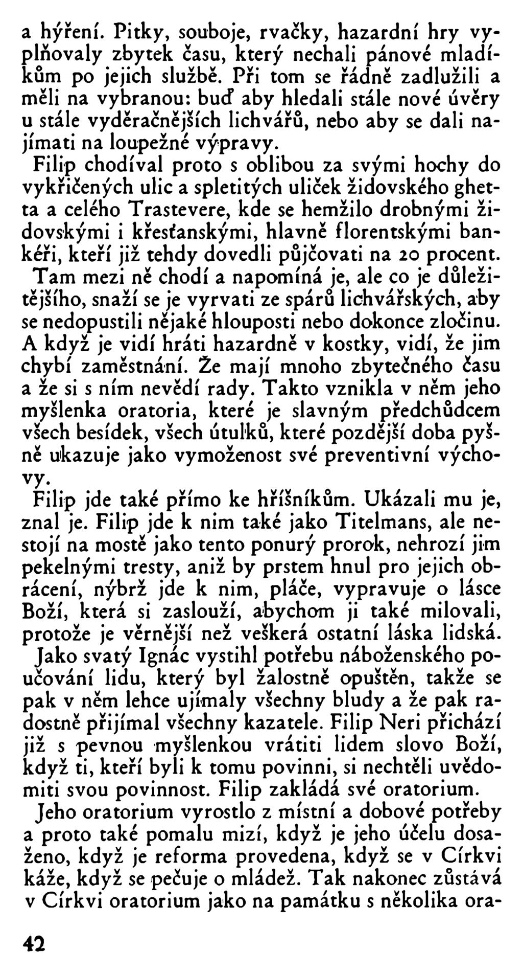 a hýření. Pitky, souboje, rvačky, hazardní hry vyplňovaly zbytek času, který nechali pánové mladíkům po jejich službě.