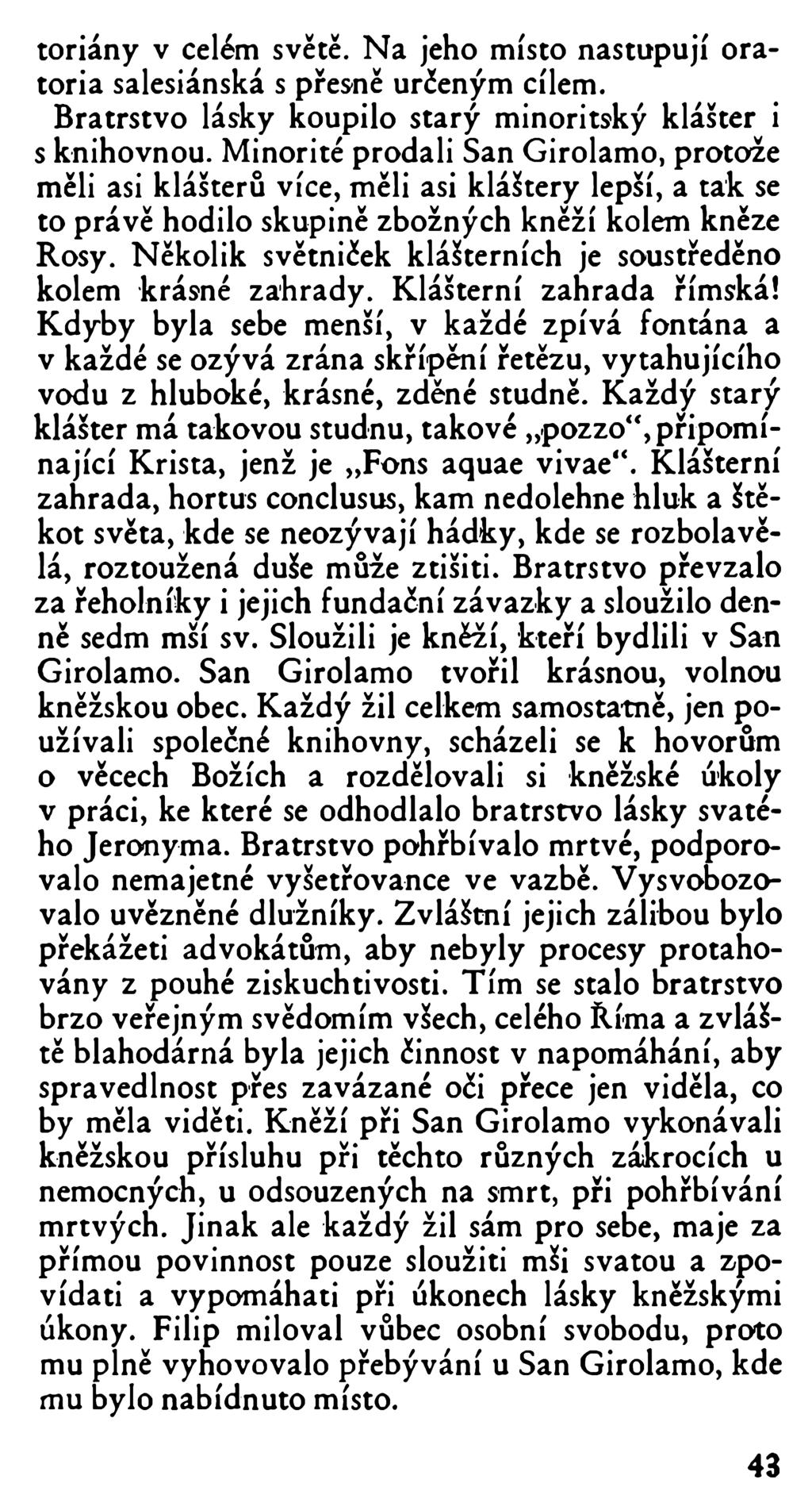 toriány v celém světě. Na jeho místo nastupují oratoria salesiánská s přesně určeným cílem. Bratrstvo lásky koupilo starý minoritský klášter i s knihovnou.