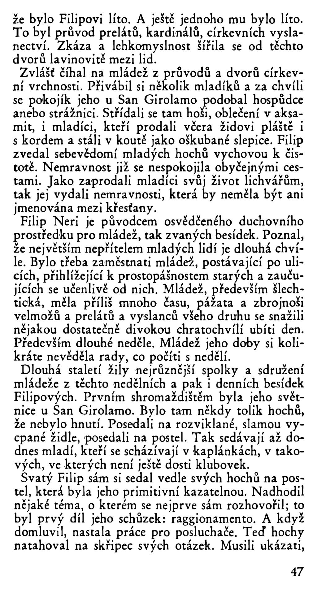 že bylo Filipovi líto. A ještě jednoho mu bylo líto. To byl průvod prelátů, kardinálů, církevních vyslanectví. Zkáza a lehkomyslnost šířila se od těchto dvorů lavinovitě mezi lid.