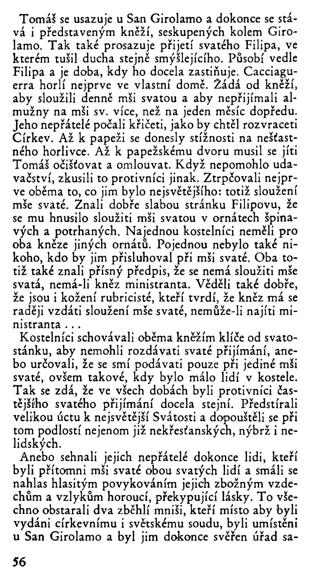 Torná? se usazuje u San Girolamo a dokonce se stává i představeným kněží, seskupených kolem Girolamo. Tak také prosazuje přijetí svatého Filipa, ve kterém tušil ducha stejně smýšlejícího.