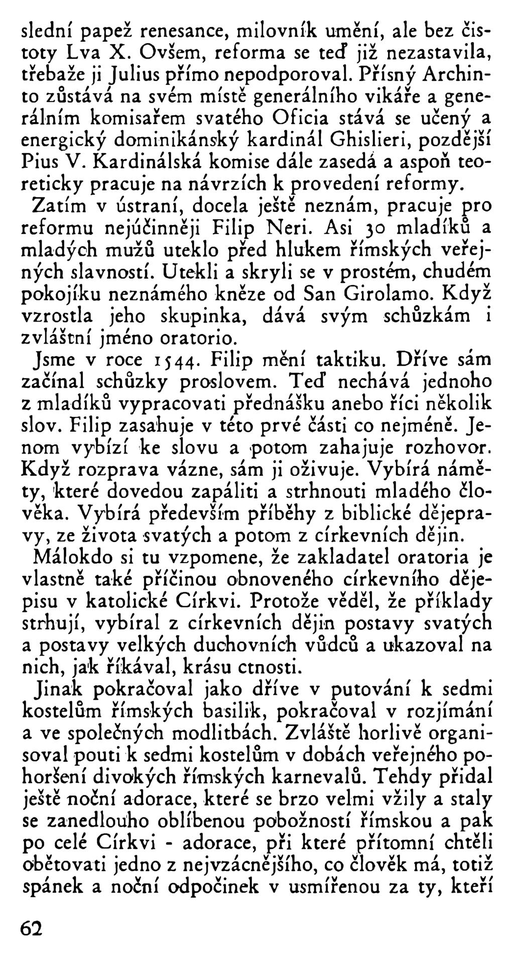 slední papež renesance, milovník umění, ale bez čistoty Lva X. Ovsem, reforma se teď již nezastavila, třebaže ji Julius přímo nepodporoval.