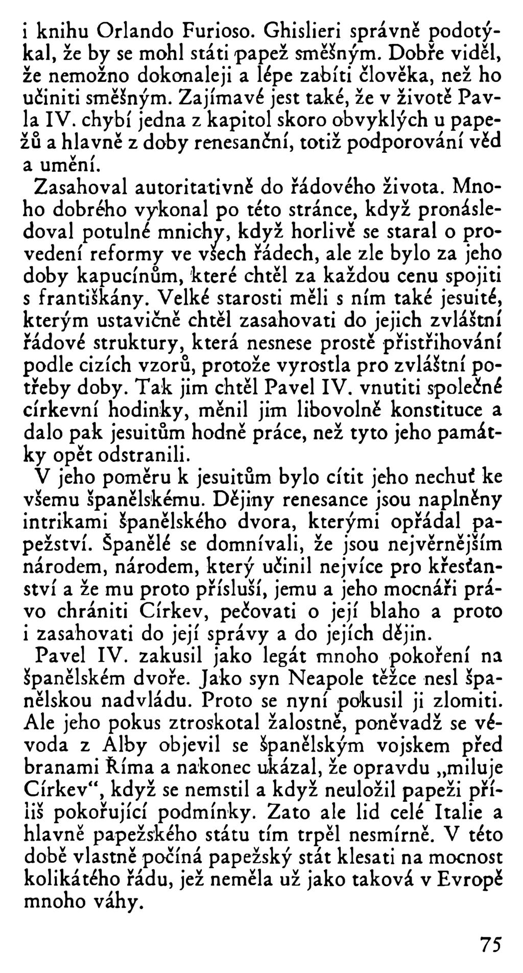 i knihu Orlando Furioso. Ghislieri správně podotýkal, že by se mohl státi papež směšným. Dobře viděl, že nemožno dokonaleji a lépe zabiti člověka, než ho učiniti směšným.