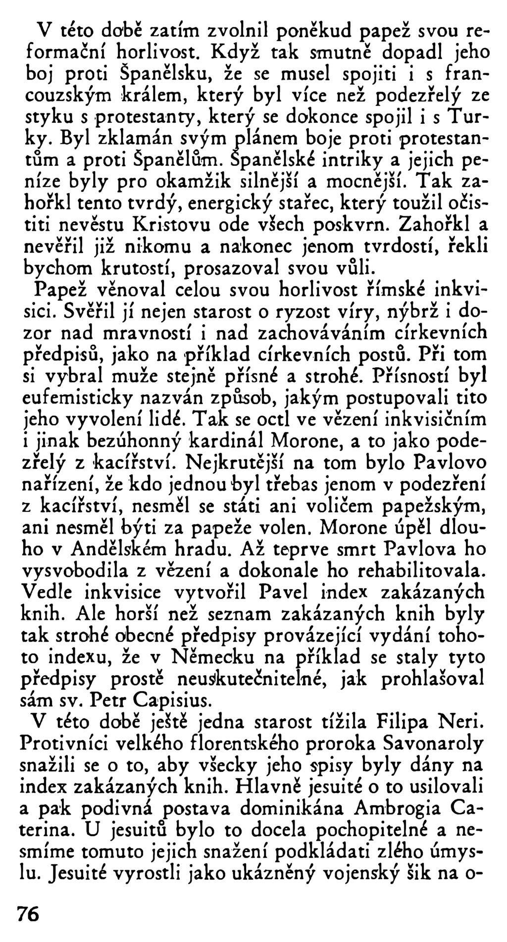 V této době zatím zvolnil poněkud papež svou reformační horlivost.