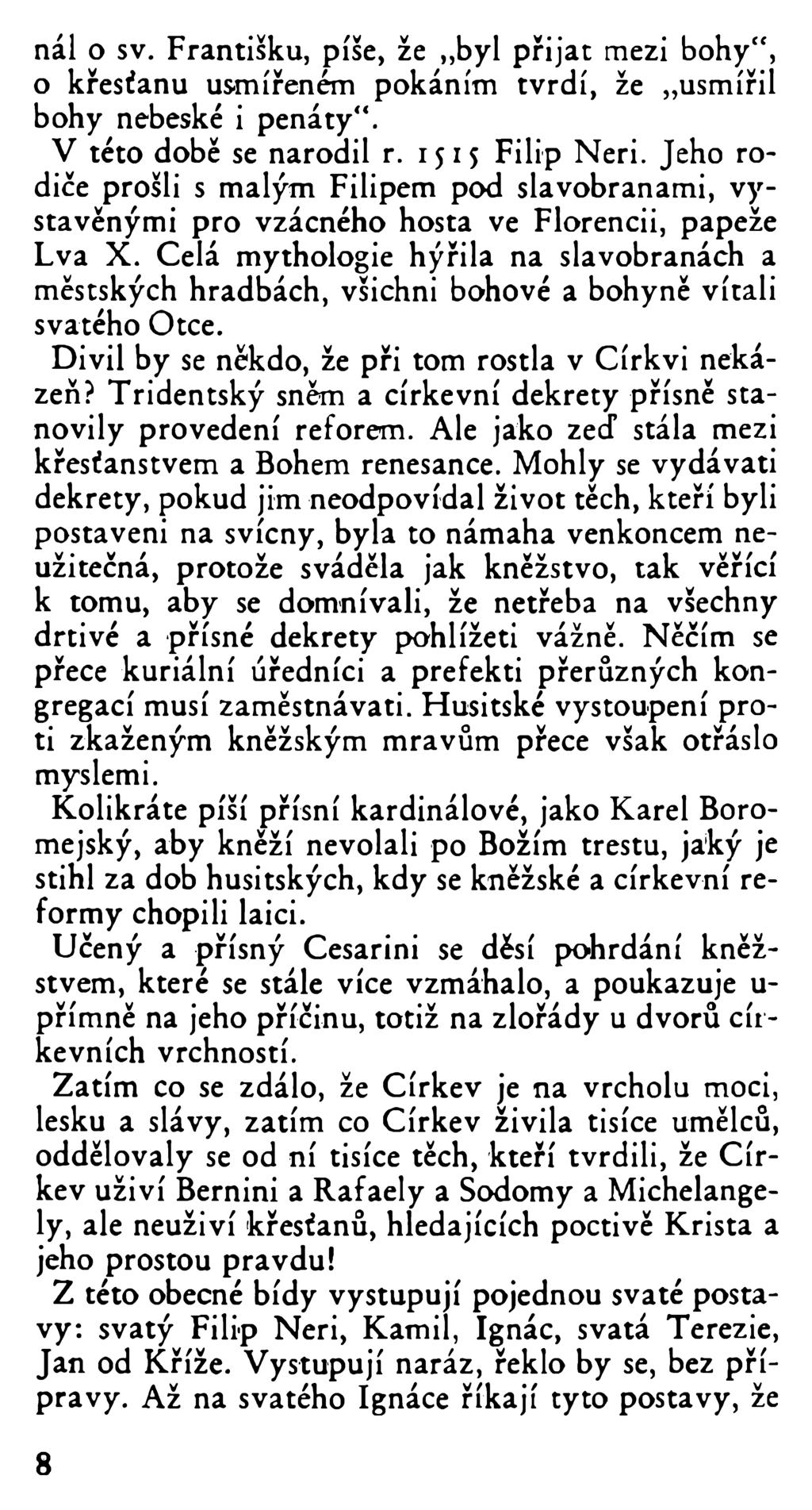 nál o sv. Františku, píše, že byl přijat mezi bohy", o křesťanu usmířeném pokáním tvrdí, že usmířil bohy nebeské i penáty". V této době se narodil r. 1515 Filip Neri.