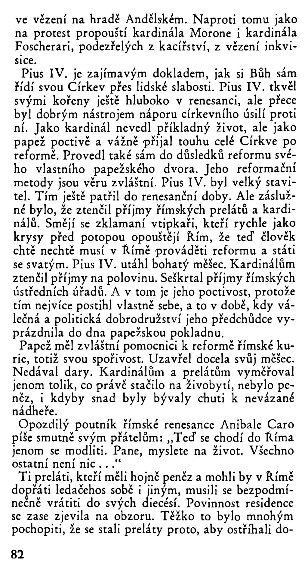 ve vězení na hradě Andělském. Naproti tomu jako na protest propouští kardinála Morone i kardinála Foscherari, podezřelých z kacířství, z vězení inkvisice. Pius IV.