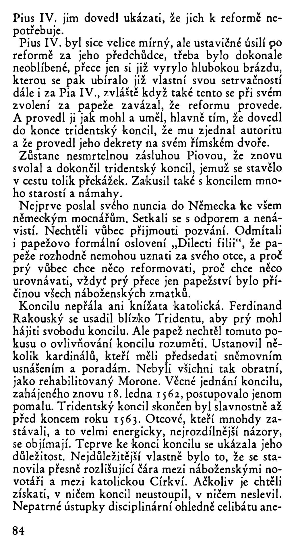 Pius IV. jim dovedl ukázati, že jich k reformě nepotřebuje. Pius IV.