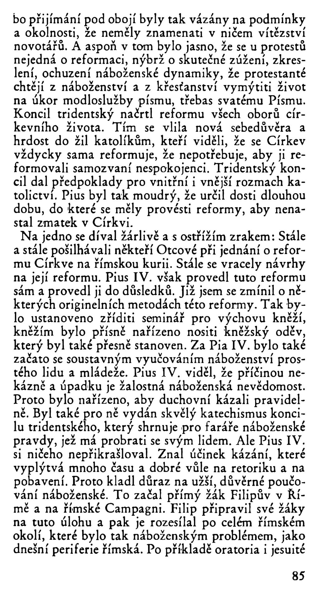 bo přijímání pod obojí byly tak vázány na podmínky a okolnosti, že neměly znamenati v ničem vítězství novotářů.