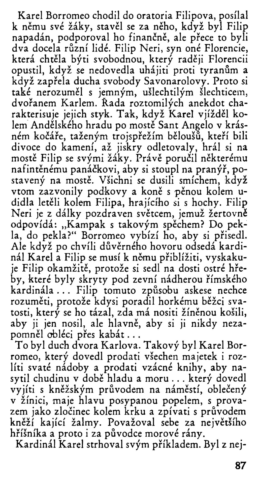 Karel Borromeo chodil do oratoria Filipova, posílal k němu své žáky, stavěl se za něho, když byl Filip napadán, podporoval ho finančně, ale přece to byli dva docela různí lidé.
