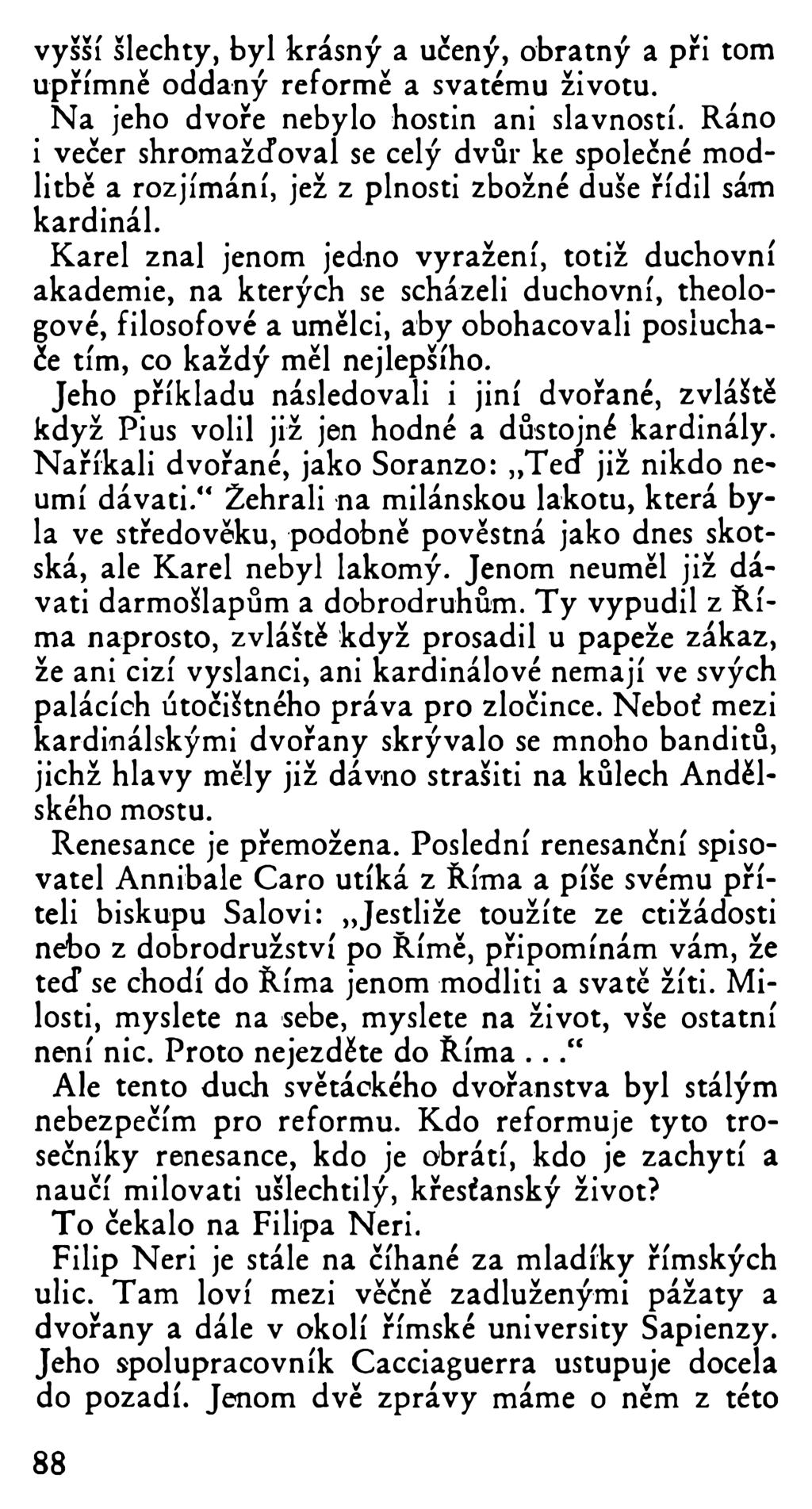 vyšší šlechty, byl krásný a učený, obratný a při tom upřímně oddaný reformě a svatému životu. Na jeho dvoře nebylo hostin ani slavností.