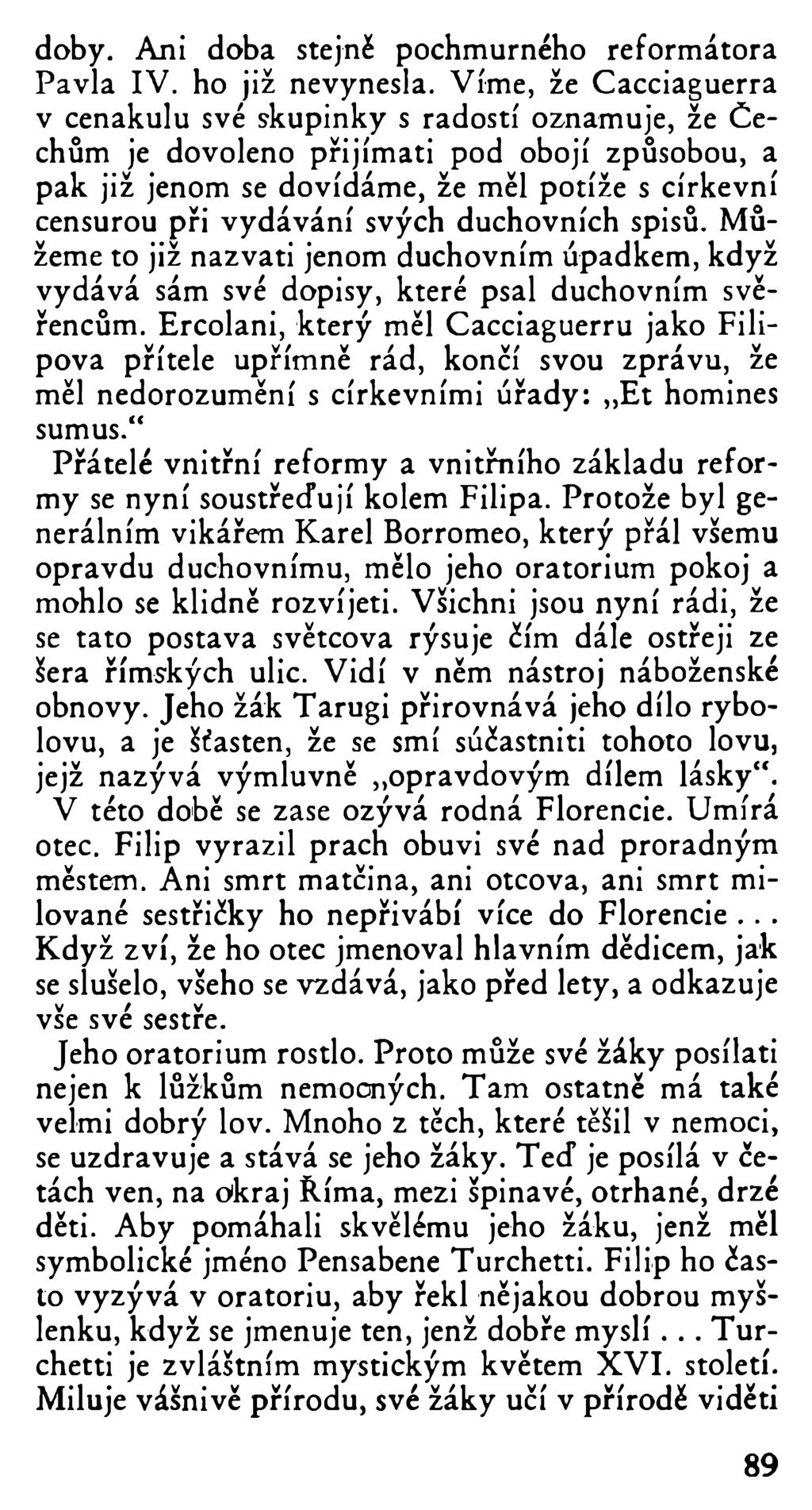 doby. Ani doba stejné pochmurného reformátora Pavla IV. ho již nevynesla.