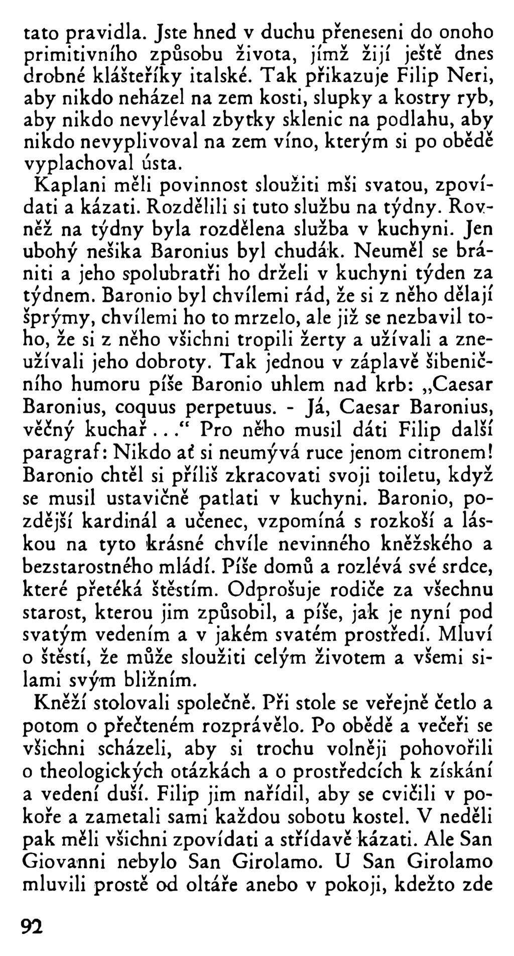tato pravidla. Jste hned v duchu přeneseni do onoho primitivního způsobu života, jímž žijí ještě dnes drobné klášteříky italské.