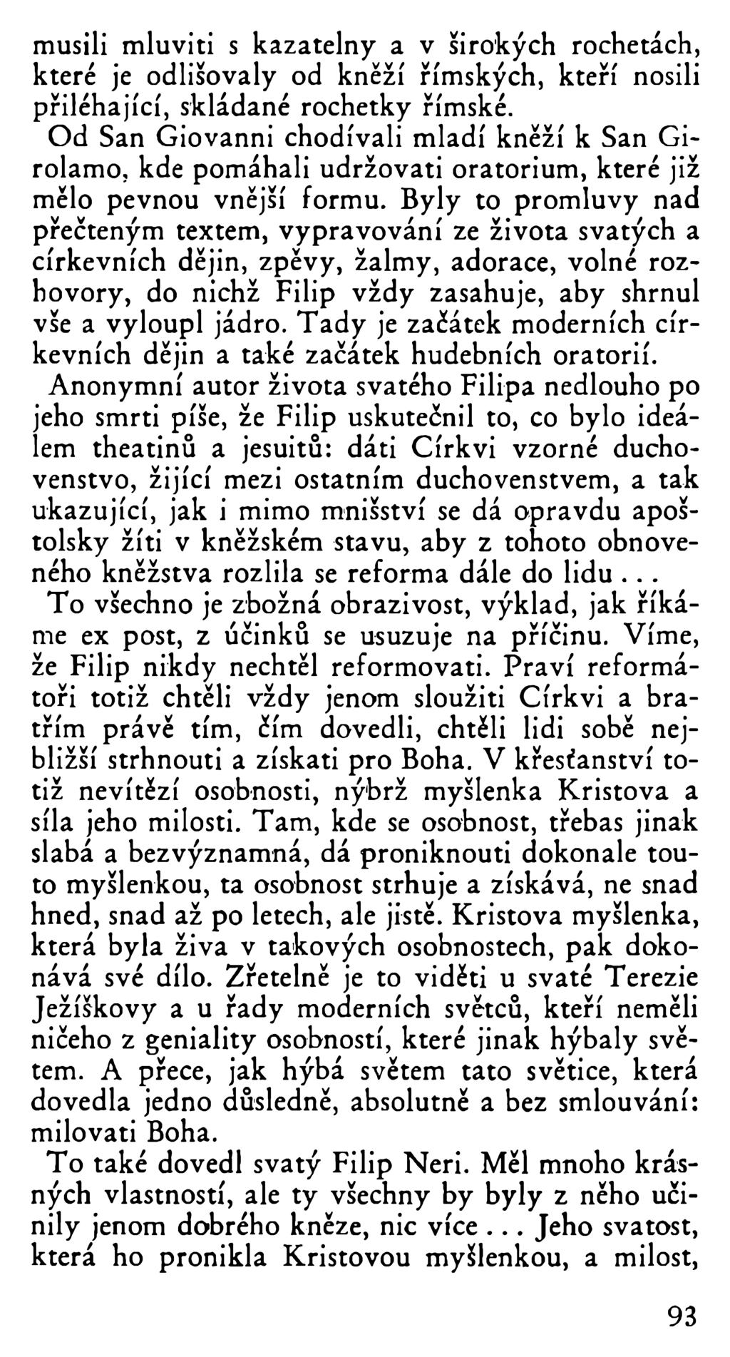 musili mluviti s kazatelny a v širokých rochetách, které je odlišovaly od kněží římských, kteří nosili přiléhající, skládané rochetky římské.