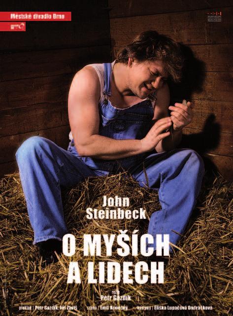 John Steinbeck O MY ÍCH A LIDECH drama o snech a slabostech Pfieklad a úprava: Petr Gazdík, Jifií Závi ReÏie: Petr Gazdík Scéna: Emil Koneãn Kost my: Eli ka Ondráãková Lupaãová Asistent reïie: Anna