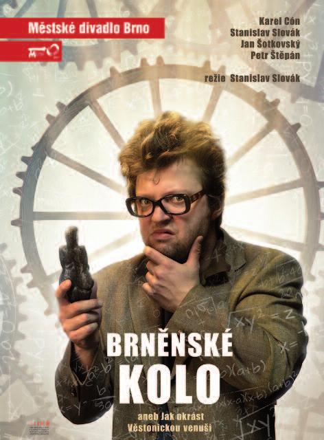 Petr tûpán, Jan otkovsk, Stanislav Slovák, Karel Cón BRNùNSKÉ KOLO aneb Jak ukrást Vûstonickou venu i ReÏie: Stanislav Slovák Hudební nastudování: Karel Cón Dirigenti: Karel Cón, Tomá Küfhaber Scéna: