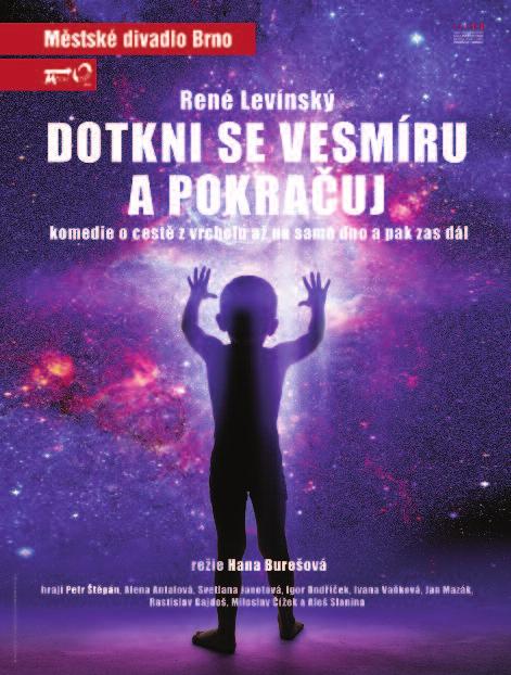 René Levínsk DOTKNI SE VESMÍRU A POKRAâUJ komedie o cestû z vrcholu aï na samé dno a pak zas dál ReÏie: Hana Bure ová Scéna: Tomá Rusín Kost my: Zuzana tefunková-rusínová Hudba: Petr Hromádka