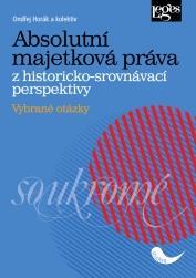 Ondřej Horák a kol.: Absolutní majetková práva z historicko-srovnávací perspektivy. Vybrané otázky. Praha: Leges, 2017, 160 s.