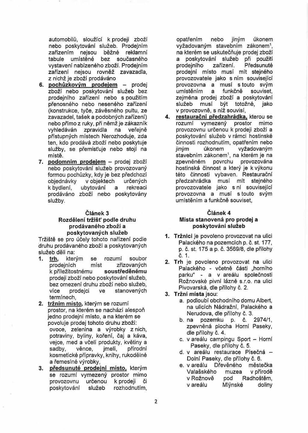 automobilů, sloužící k prodeji zboží nebo poskytování služeb. Prodejním zařízením nejsou běžné reklamní tabule umístěné bez současného vystavení nabízeného zboží.
