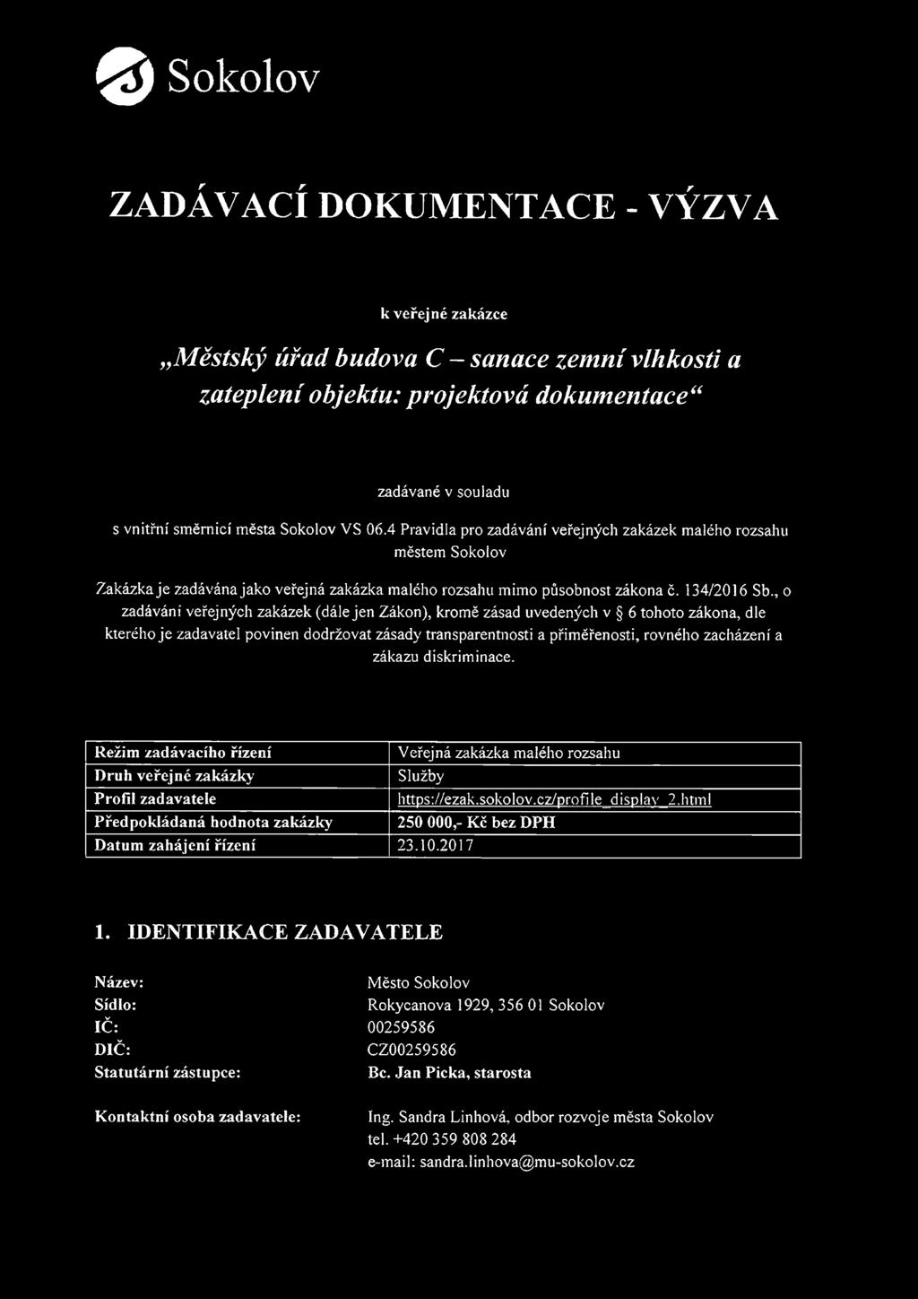 , o zadávání veřejných zakázek (dále jen Zákon), kromě zásad uvedených v 6 tohoto zákona, dle kterého je zadavatel povinen dodržovat zásady transparentnosti a přiměřenosti, rovného zacházení a zákazu