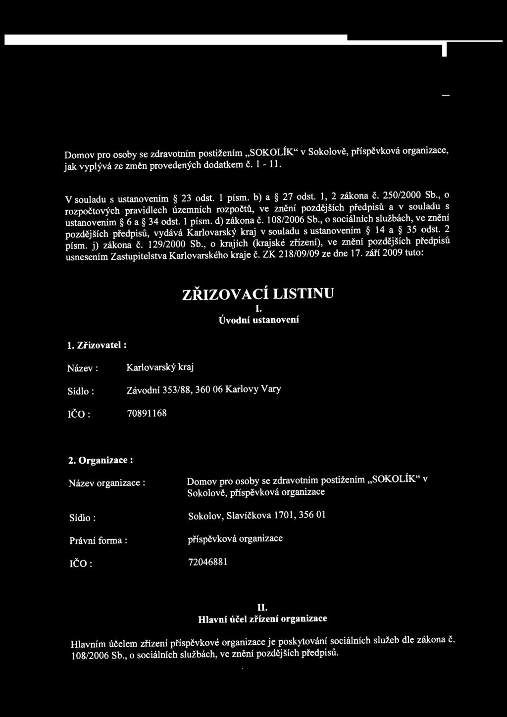 , o rozpočtových pravidlech územních rozpočtů, ve znění pozdějších předpisů a v souladu s ustanovením 6 a 34 odst. 1 písm. d) zákona č. 108/2006 Sb.