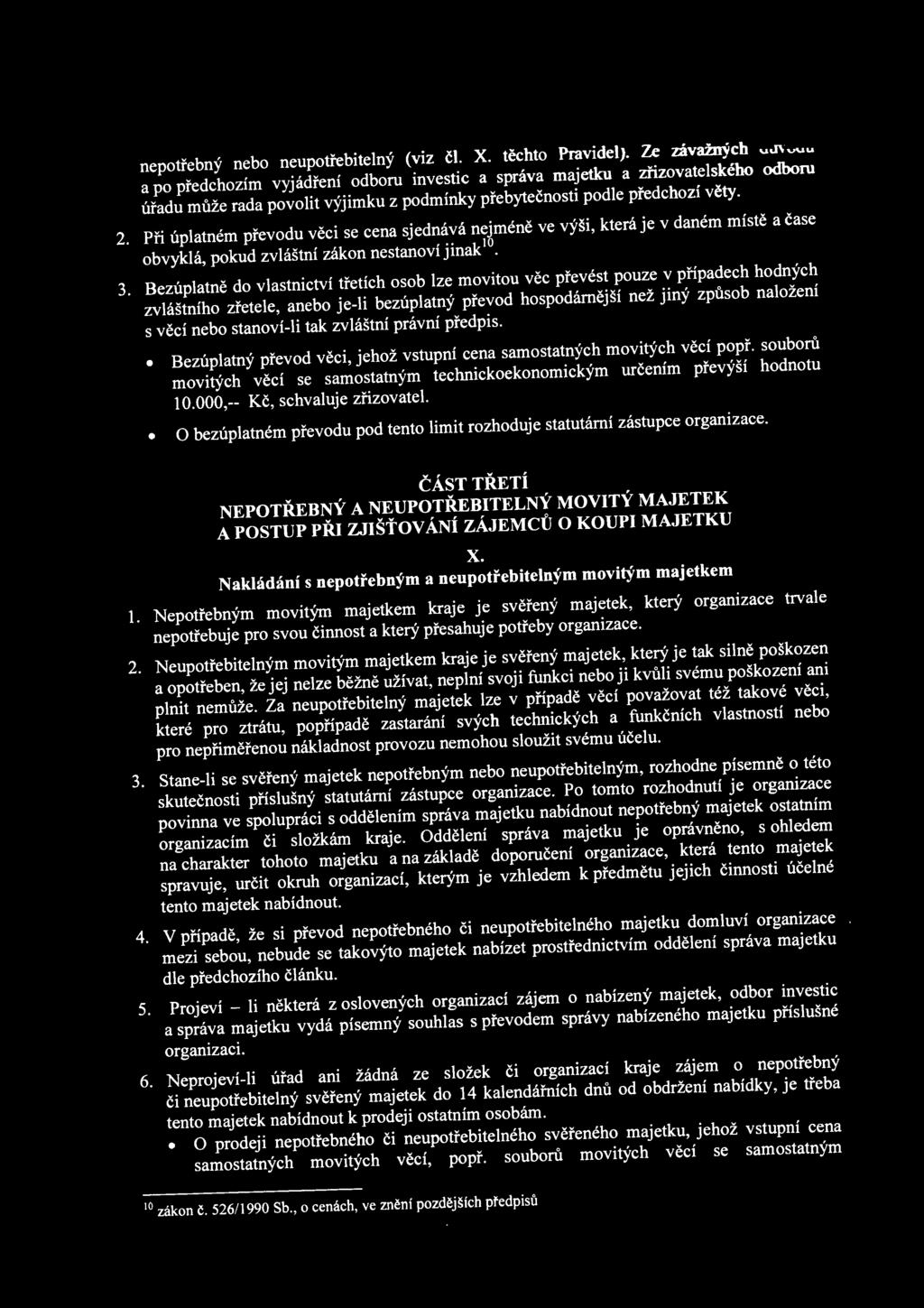 Při úplatném převodu věci se cena sjednává nejméně ve výši, která je v daném místě a čase obvyklá, pokud zvláštní zákon nestanoví jinak 10 3.