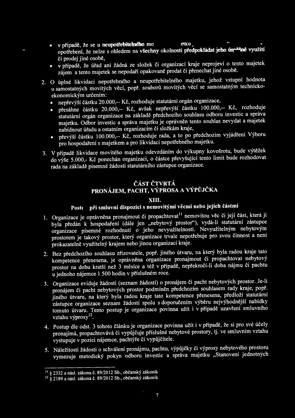 zájem a tento majetek se nepodaří opakovaně prodat či přenechat jiné osobě. 2. O úplné likvidaci nepotřebného a neupotřebitelného majetku, jehož vstupní hodnota u samostatných movitých věcí, popř.