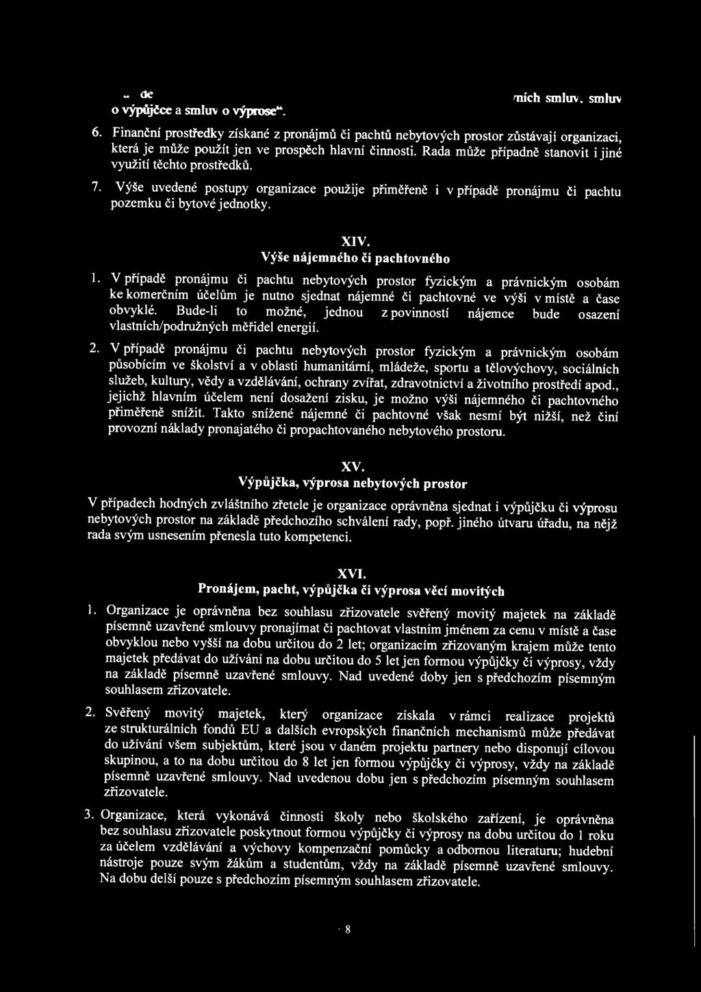 Výše nájemného či pachtovného I. V případě pronájmu CI pachtu nebytových prostor fyzickým a právnickým osobám ke komerčním účelům je nutno sjednat nájemné či pachtovné ve výši v místě a čase obvyklé.