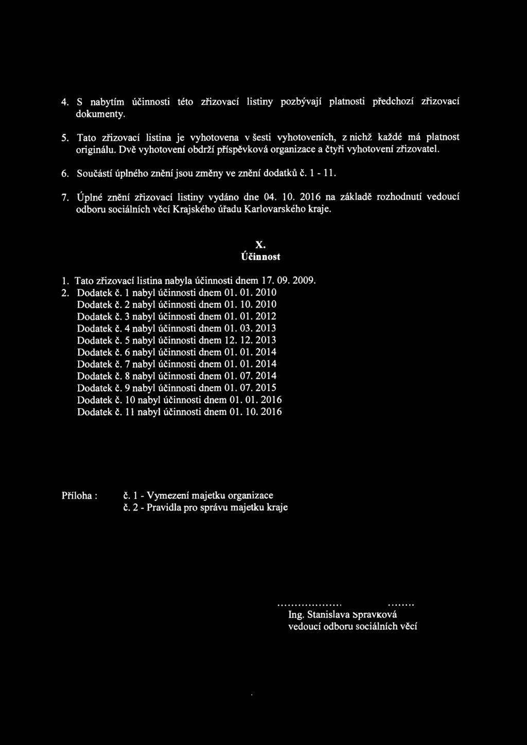 2016 na základě rozhodnutí vedoucí odboru sociálních věcí Krajského úřadu Karlovarského kraje. X. Účinnost 1. Tato zřizovací listina nabyla účinnosti dnem 17. 09. 2009. 2. Dodatek č.