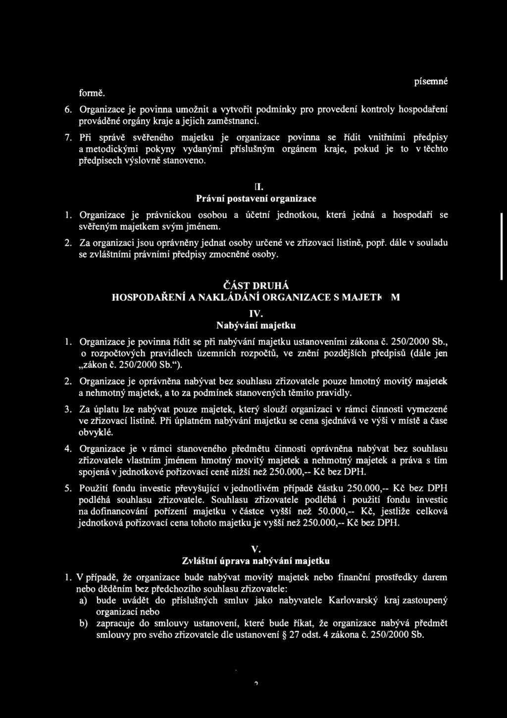 Při správě svěřeného majetku je organizace povinna se řídit vnitřními předpisy a metodickými pokyny vydanými příslušným orgánem kraje, pokud je to v těchto předpisech výslovně stanoveno. III.