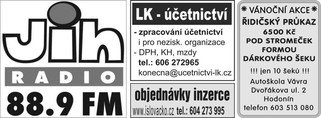 PLATBA VÝHRADNĚ V HOTOVOSTI. TEL.: 704 787 323 PŘÍJEM ŘÁDKOVÉ INZERCE TAKÉ V REDAKCI HODONÍN MASARYKOVO NÁMĚSTÍ 5 PO PÁ 10.00 12.30, 13.30 16.