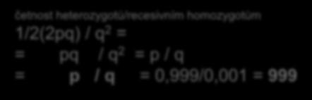 jedinec srovnáme-li, že každý miliontý je viditelný nositel = větším zdrojem recesivních alel v populaci jsou právě přenašeči jedinci, kteří jsou fenotypově