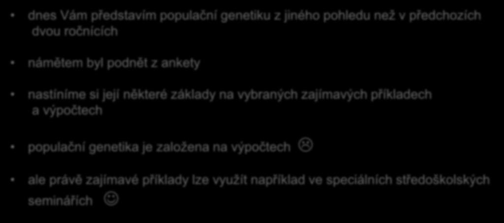 Námět dnešní přednášky dnes Vám představím populační genetiku z jiného pohledu než v