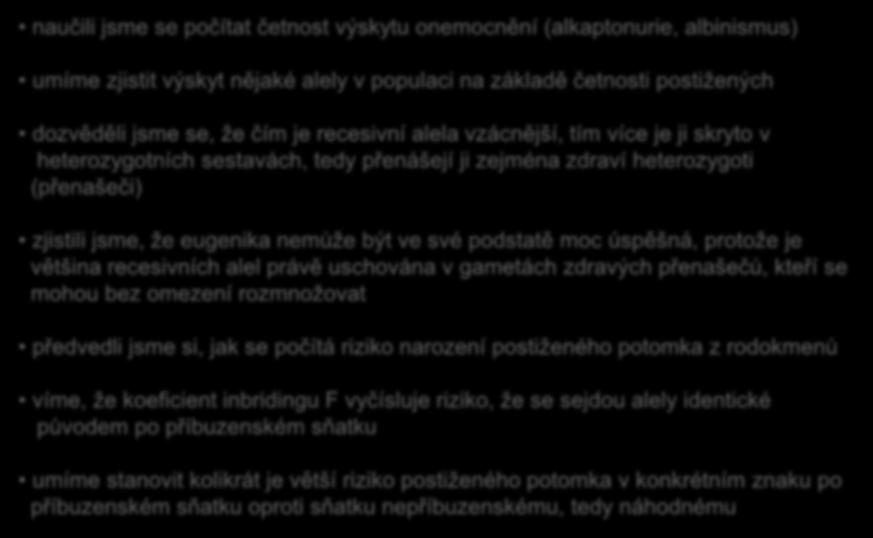 Závěrem naučili jsme se počítat četnost výskytu onemocnění (alkaptonurie, albinismus) umíme zjistit výskyt nějaké alely v populaci na základě