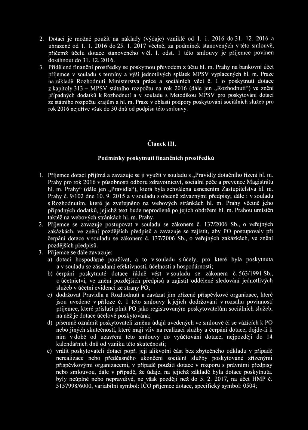 Prahy na bankovní účet příjem ce v souladu s termíny a výší jednotlivých splátek MPSV vyplacených hl. m. Praze na základě Rozhodnutí M inisterstva práce a sociálních věcí č.