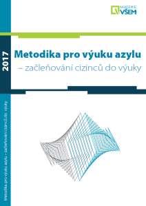 Metodika pro výuky Azylu Vysvětluje základy právního prostředí v oblasti udělování azylu, soužití osob z