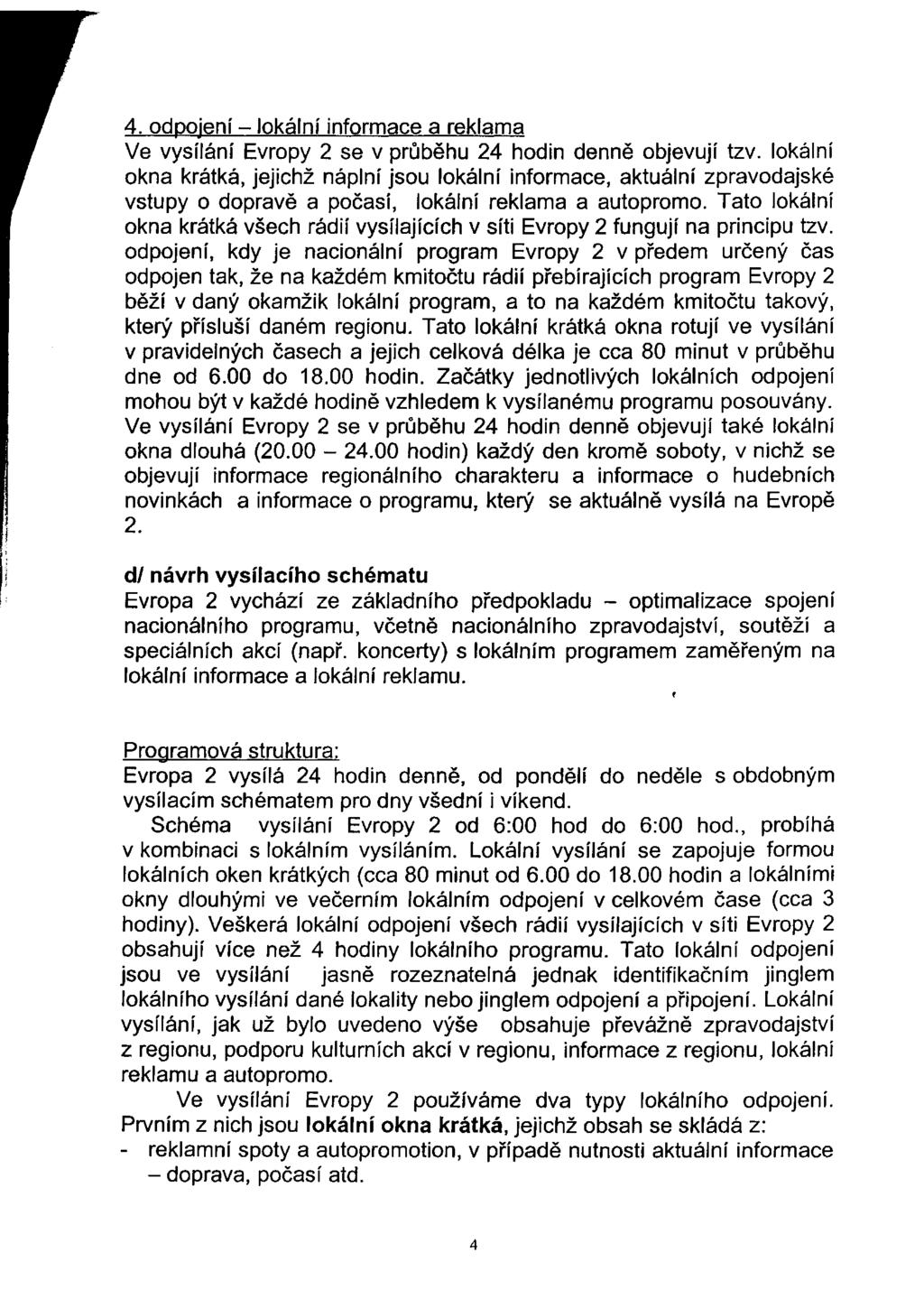 4. odpojení - lokální informace a reklama Ve vysílání Evropy 2 se v průběhu 24 hodin denně objevují tzv.