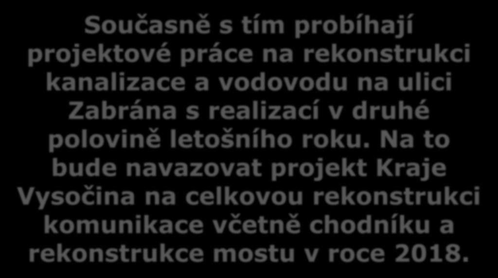 Současně s tím probíhají projektové práce na rekonstrukci kanalizace a vodovodu na ulici Zabrána s realizací v druhé polovině letošního roku.