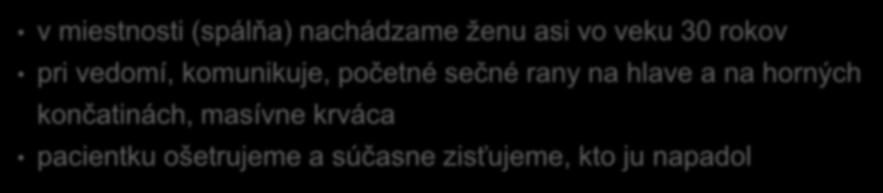 ), prosí nás, aby sme pomohli zranenej žene zisťujeme od neho informácie o prítomnosti ďalších osôb v