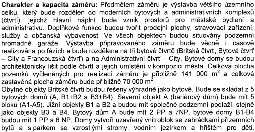 prostorù pro mìstské bydlení a administrativu. Doplòkové funkce budou tvoøit prodejní plochy, stravovací zaøízení, služby a obèanská vybavenost.