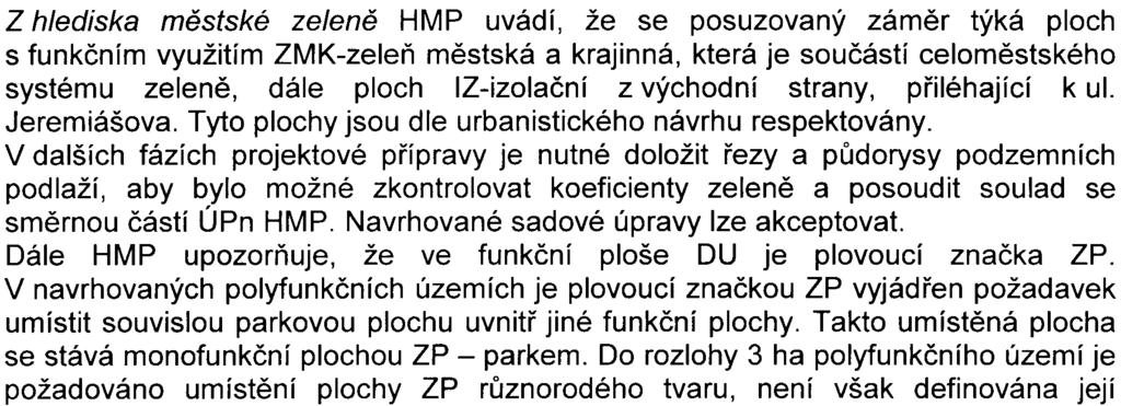 Pøedložený zámìr dokládá vizualizace budoucích vnitøních prostorù jednotlivých ètvrtí, chybí však celkový zákres navržené zástavby do panoramatických fotografií, který by doložil pùsobení této