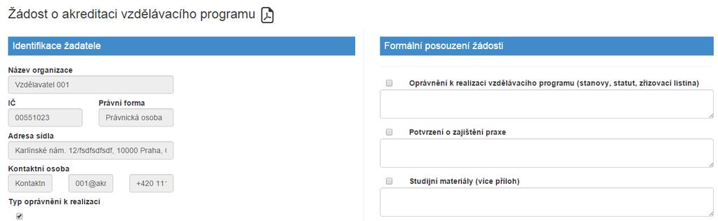 2.5.11 Formální kontrola žádosti Formální kontrolu žádosti lze vykonat pouze pro žádost, která je ve stavu 03 podána (formální kontrola). 1.