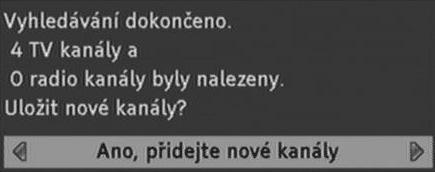 2 Tlačítky s šipkami nebo aktivní anténu zapnete. - Požadovanou šířku pásma nastavíte přes tlačítka s šipkami. 3 Stiskněte tlačítko EXIT. 4 Vyberte Automatické vyhledávání a stiskněte tlačítko OK.