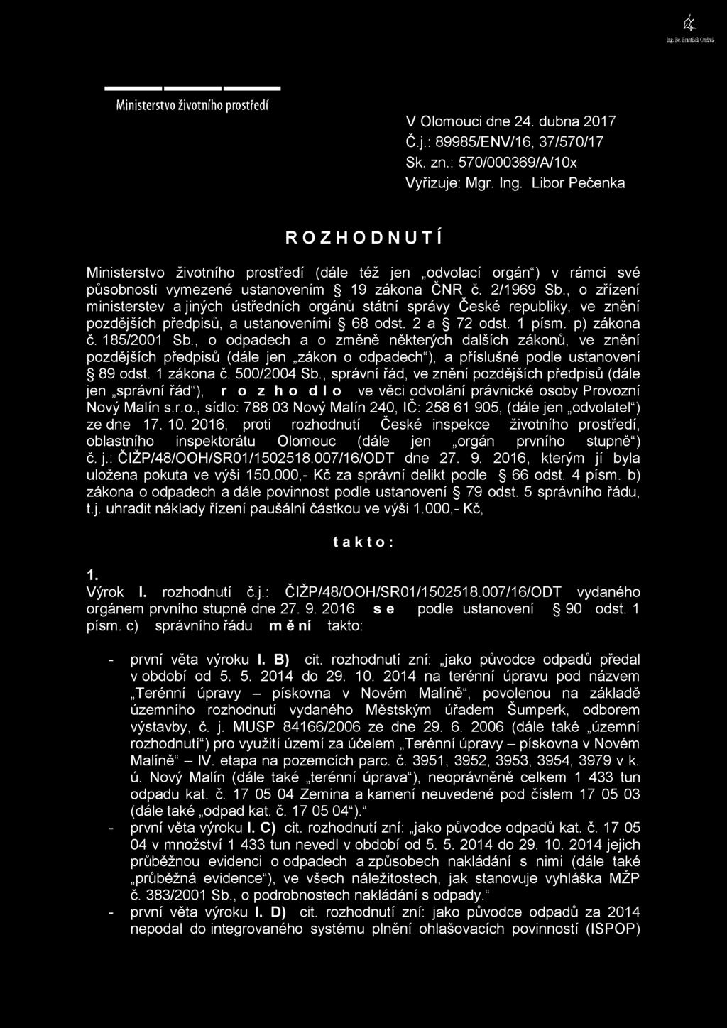 , o odpadech a o změně některých dalších zákonů, ve znění pozdějších předpisů (dále jen zákon o odpadech"), a příslušné podle ustanovení 89 odst. 1 zákona č. 500/2004 Sb.