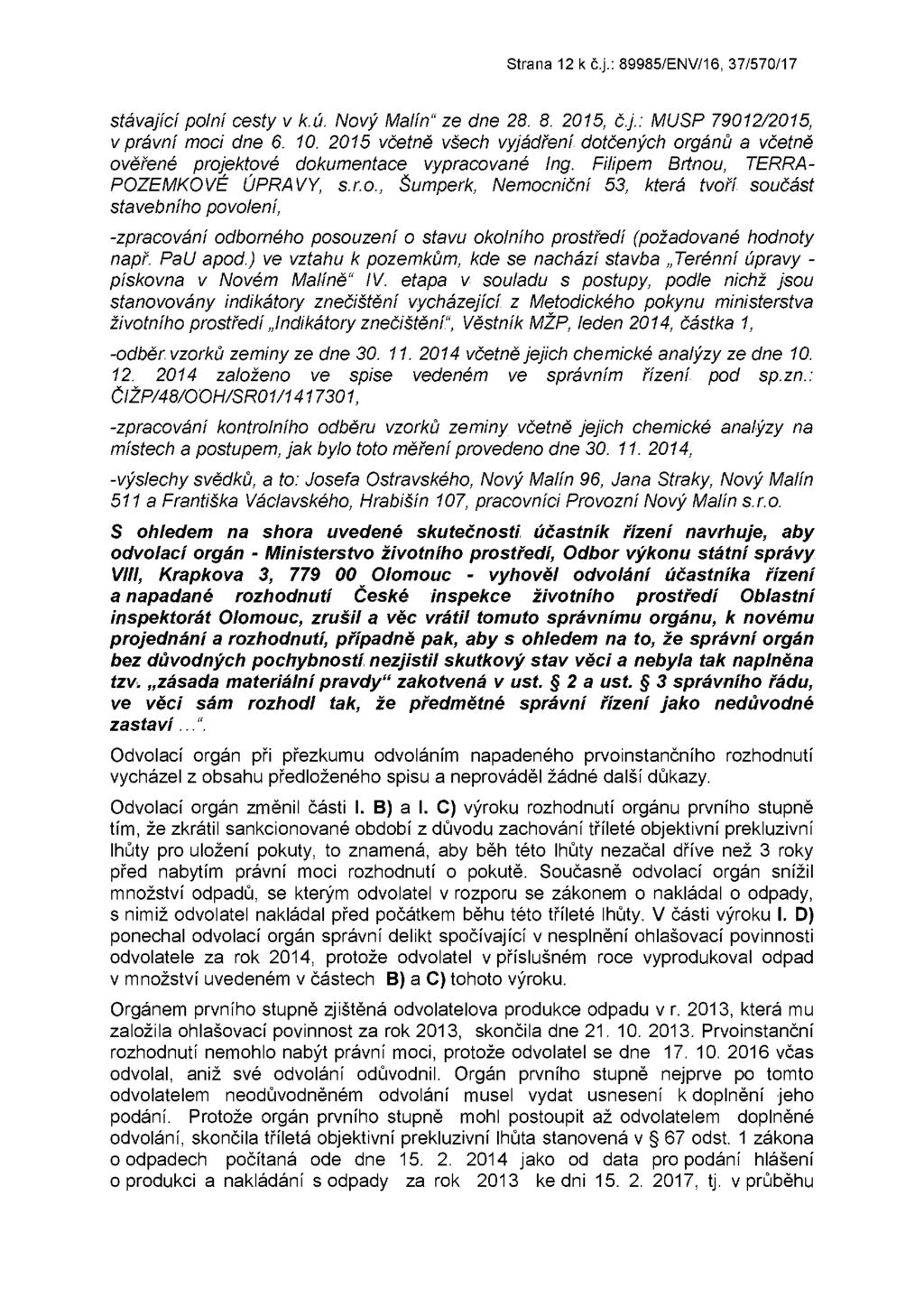 Strana 12 k č.j.: 89985/ENV/16, 37/570/17 stávající polní cesty v k.ú. Nový Malín" ze dne 28. 8. 2015, č.j.: MUSP 79012/2015, v právní moci dne 6. 10.